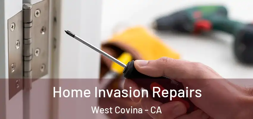 Home Invasion Repairs West Covina - CA