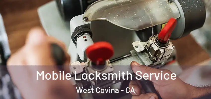  Mobile Locksmith Service West Covina - CA