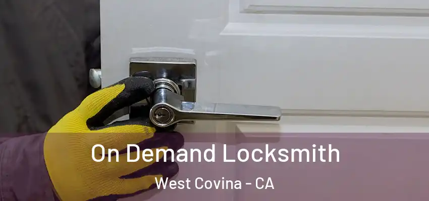 On Demand Locksmith West Covina - CA